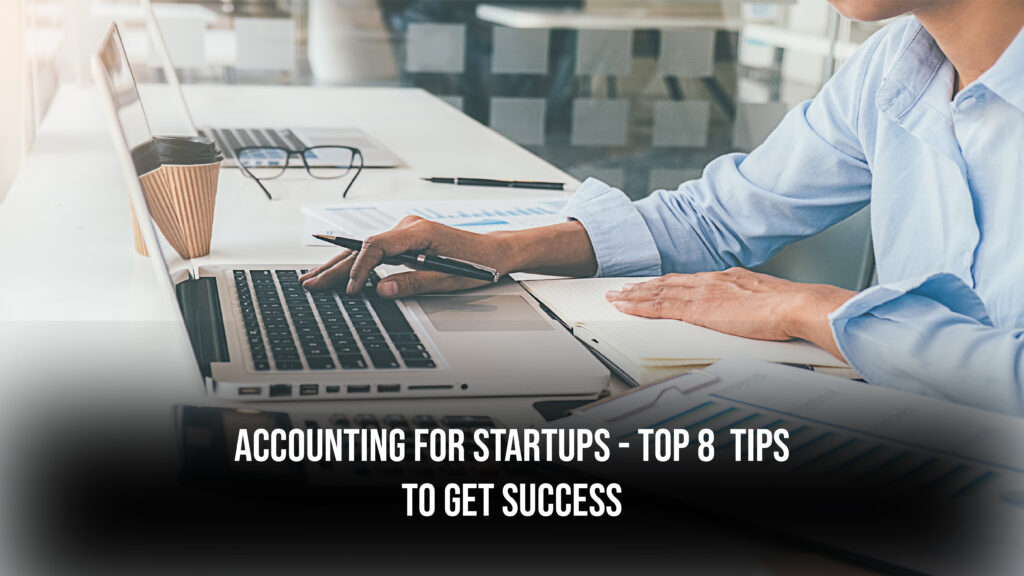 Accounting For Startups – Top 8  Tips to Get Success