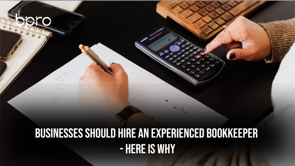 Businesses Should Hire an Experienced Bookkeeper – Here is Why